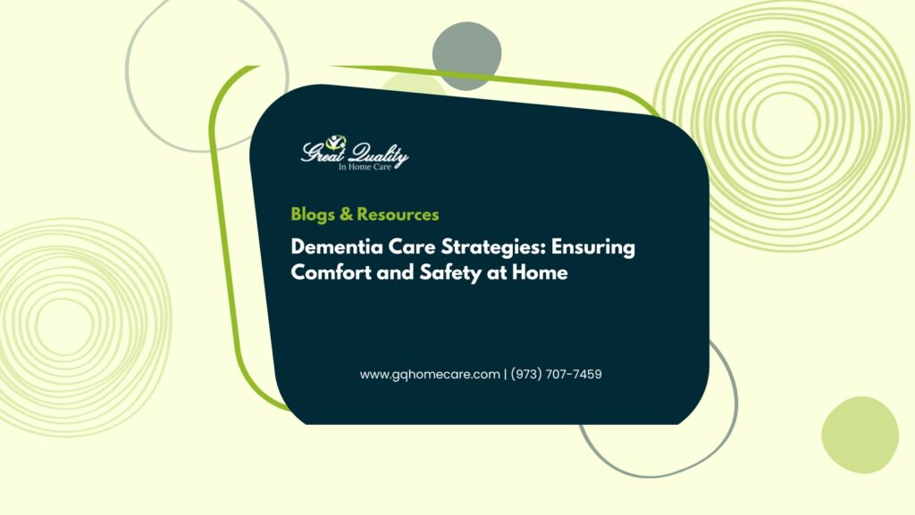 Dementia Care Strategies- Ensuring Comfort and Safety at Home